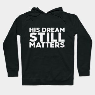 Martin Luther King Jr. - His Dream Still Matters (White) Hoodie